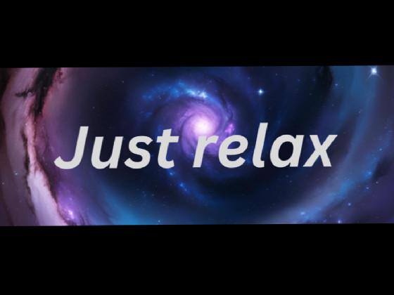 just relax